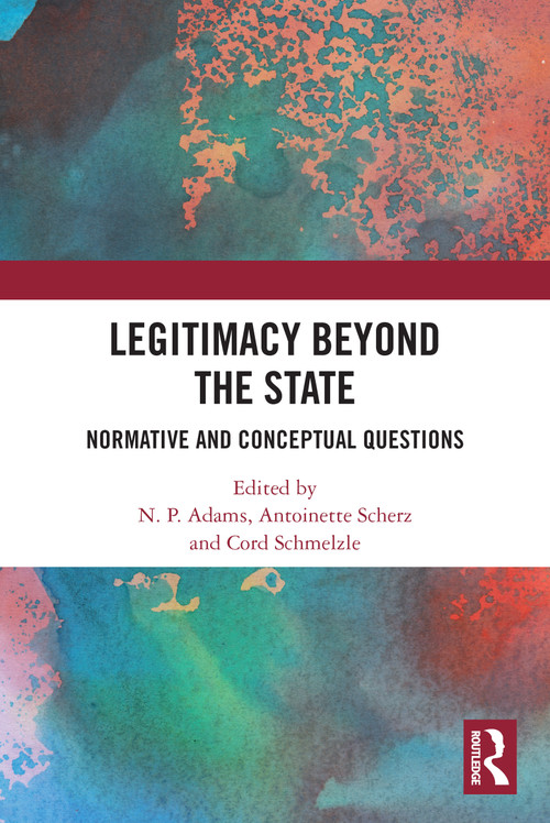 Legitimacy Beyond the State (Normative and Conceptual Questions) - 9780367694982 by N. P. Adams, Antoinette Scherz, Cord Schmelzle, 9780367694982