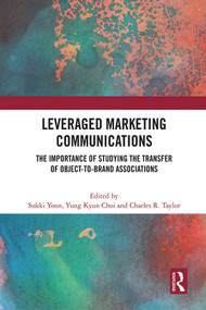 Leveraged Marketing Communications (The Importance of Studying the Transfer of Object-to-Brand Associations) by Sukki Yoon, Yung Kyun Choi, Charles R. Taylor, 9780367725471