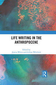 Life Writing in the Anthropocene by Jessica White, Gillian Whitlock, 9780367704360