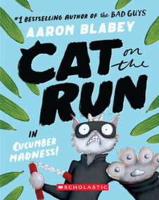 Cat on the Run in Cucumber Madness! (Cat on the Run #2) by Aaron Blabey, 9781339000923