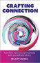 Crafting Connection (Transform how you communicate with yourself and others) by Felicity Dwyer, 9781788604017