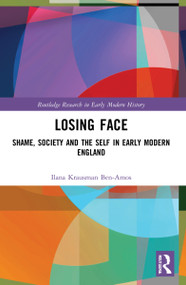 Losing Face (Shame, Society and the Self in Early Modern England) - 9781032129273 by Ilana Krausman Ben-Amos, 9781032129273