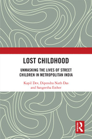 Lost Childhood (Unmasking the Lives of Street Children in Metropolitan India) - 9780367642006 by Kapil Dev, Dipendra Nath Das, Sangeetha Esther, 9780367642006