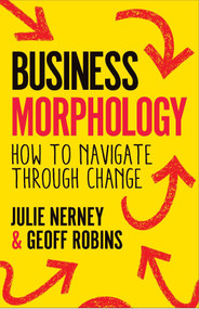 Business Morphology (How to navigate through change) by Julie Nerney, Geoff Robins, 9781788604741