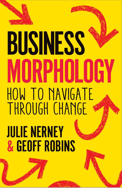 Business Morphology (How to navigate through change) by Julie Nerney, Geoff Robins, 9781788604741