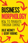 Business Morphology (How to navigate through change) by Julie Nerney, Geoff Robins, 9781788604741