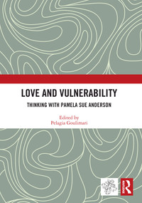 Love and Vulnerability (Thinking with Pamela Sue Anderson) - 9780367678760 by Pelagia Goulimari, 9780367678760