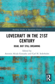 Lovecraft in the 21st Century (Dead, But Still Dreaming) by Antonio Alcala Gonzalez, Carl H. Sederholm, 9780367713089