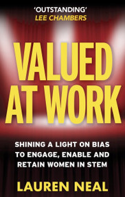 Valued at Work (Shining a light on bias to engage, enable, and retain women in STEM) by Lauren Neal, 9781788604680