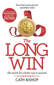 The Long Win - 1st edition (The search for a better way to succeed) - 9781788601917 by Cath Bishop, 9781788601917