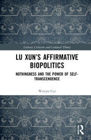 Lu Xun's Affirmative Biopolitics (Nothingness and the Power of Self-Transcendence) by Wenjin Cui, 9781032133768