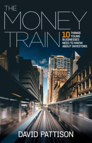 The Money Train (10 things young businesses need to know about investors) by David Pattison, 9781788601948