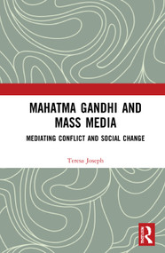 Mahatma Gandhi and Mass Media (Mediating Conflict and Social Change) - 9780367617202 by Teresa Joseph, 9780367617202