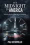 It's Midnight in America (Confront Fear and Embrace Courage as the Final Hour Approaches) by Phil Hotsenpiller, 9781636413600