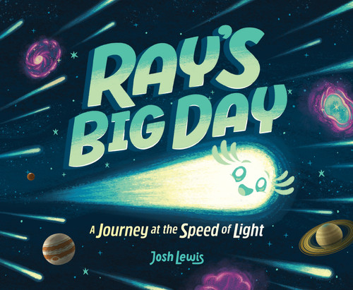 Ray's Big Day: A Journey at the Speed of Light by Josh Lewis, Josh Lewis, 9781339017341
