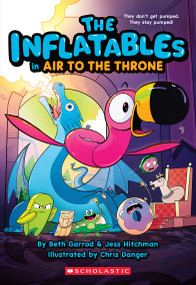 The Inflatables in Air to the Throne (The Inflatables #6) by Beth Garrod, Jess Hitchman, Chris Danger, 9781339018119