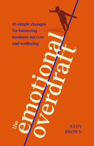 The Emotional Overdraft (10 simple changes for balancing business success and wellbeing) by Andy Brown, 9781788605137