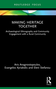 Making Heritage Together (Archaeological Ethnography and Community Engagement with a Rural Community) - 9781032194769 by Aris Anagnostopoulos, Evangelos Kyriakidis, Eleni Stefanou, 9781032194769