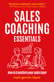 Sales Coaching Essentials (How to transform your sales team) by Mark Garrett Hayes, 9781788603300