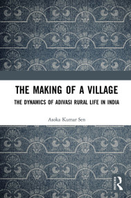 The Making of a Village (The Dynamics of Adivasi Rural Life in India) - 9780367523008 by Asoka Kumar Sen, 9780367523008