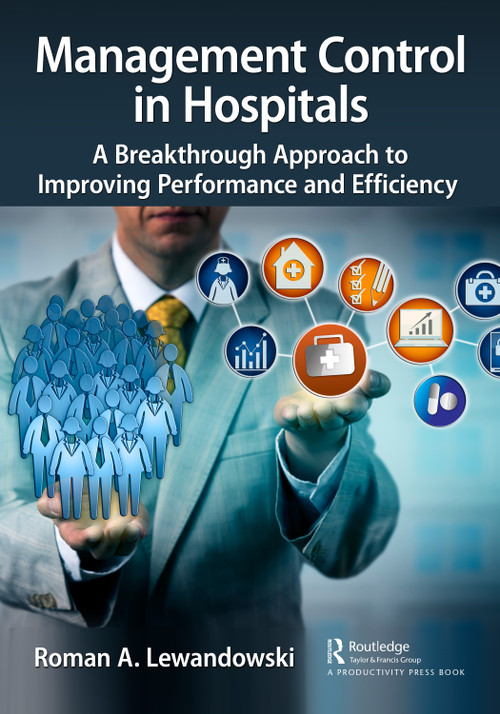Management Control in Hospitals (A Breakthrough Approach to Improving Performance and Efficiency) by Roman A. Lewandowski, 9781032432717