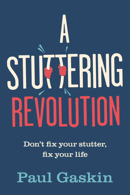 A Stuttering Revolution (Don't fix your stutter, fix your life) by Paul Gaskin, 9781788604895