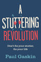 A Stuttering Revolution (Don't fix your stutter, fix your life) by Paul Gaskin, 9781788604895