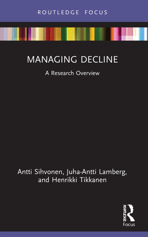 Managing Decline (A Research Overview) - 9781032192901 by Antti Sihvonen, Juha-Antti Lamberg, Henrikki Tikkanen, 9781032192901