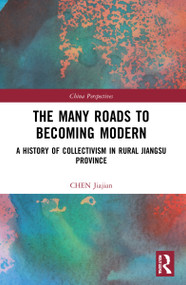 The Many Roads to Becoming Modern (A History of Collectivism in Rural Jiangsu Province) - 9781032224213 by Chen Jiajian, 9781032224213