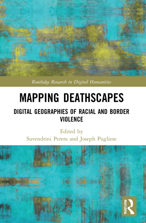 Mapping Deathscapes (Digital Geographies of Racial and Border Violence) - 9781032060750 by Suvendrini Perera, Joseph Pugliese, 9781032060750