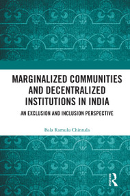 Marginalized Communities and Decentralized Institutions in India (An Exclusion and Inclusion Perspective) - 9780367677107 by Bala Ramulu Chinnala, 9780367677107
