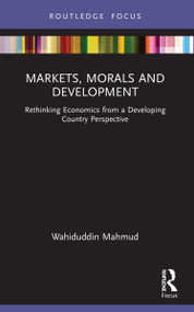 Markets, Morals and Development (Rethinking Economics from a Developing Country Perspective) - 9781032149240 by Wahiduddin Mahmud, 9781032149240