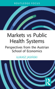 Markets vs Public Health Systems (Perspectives from the Austrian School of Economics) by Łukasz Jasiński, 9781032193946