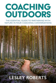 Coaching Outdoors (The essential guide to partnering with nature in your coaching conversations) by Lesley Roberts, 9781788603423