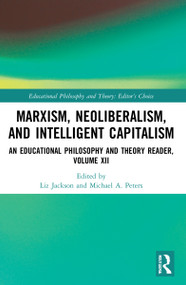 Marxism, Neoliberalism, and Intelligent Capitalism (An Educational Philosophy and Theory Reader, Volume XII) by Liz Jackson, Michael A. Peters, 9781032140193