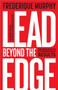 Lead Beyond The Edge (The Bold Path to Extraordinary Results) by Frederique Murphy, Bob Burg, 9781788602143
