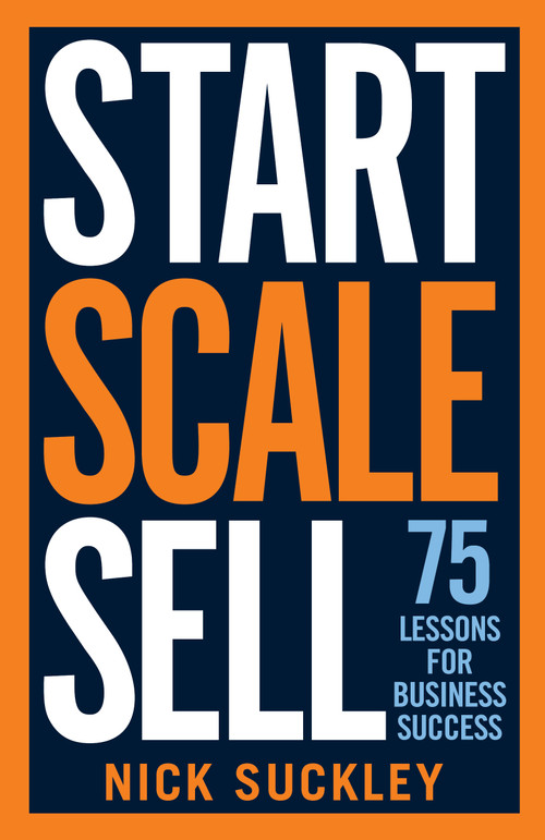 Start. Scale. Sell. (75 lessons for business success) by Nick Suckley, 9781788601832