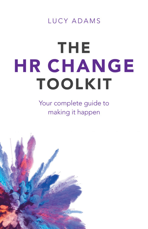 The HR Change Toolkit (Your complete guide to making it happen) by Lucy Adams, 9781788602396