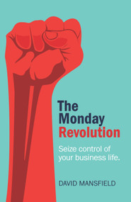 The Monday Revolution (Seize control of your business life) by David Mansfield, 9781788601481