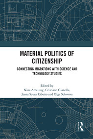 Material Politics of Citizenship (Connecting Migrations with Science and Technology Studies) by Nina Amelung, Cristiano Gianolla, Joana Sousa Ribeiro, Olga Solovova, 9781032062303