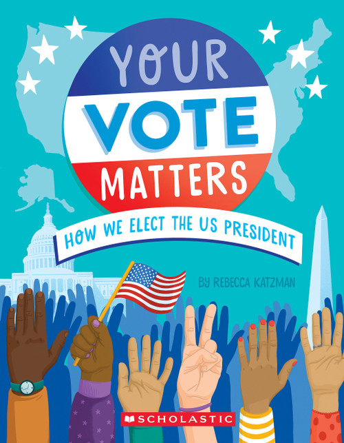 Your Vote Matters: How We Elect the US President - 9781339046501 by Rebecca Katzman, Ellen Duda, 9781339046501