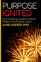 Purpose Ignited (How inspiring leaders unleash passion and elevate cause) by Alise Cortez PhD, 9781788602006
