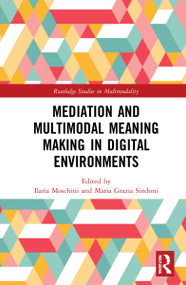 Mediation and Multimodal Meaning Making in Digital Environments by Ilaria Moschini, Maria Grazia Sindoni, 9781032126180