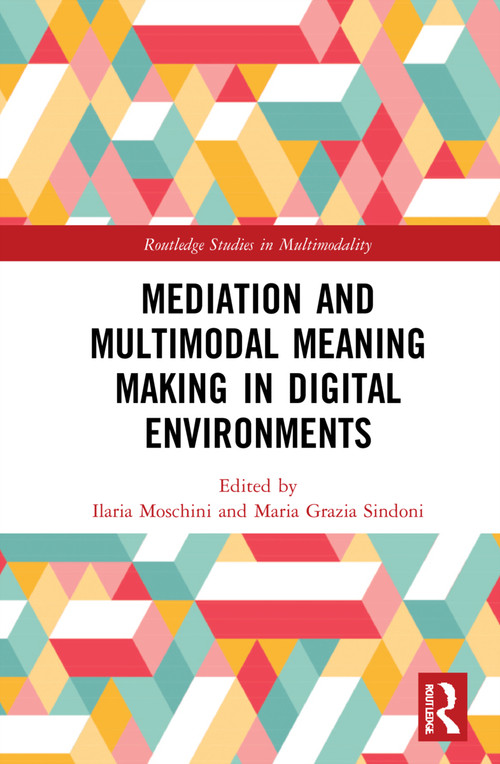 Mediation and Multimodal Meaning Making in Digital Environments by Ilaria Moschini, Maria Grazia Sindoni, 9781032126180