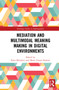 Mediation and Multimodal Meaning Making in Digital Environments by Ilaria Moschini, Maria Grazia Sindoni, 9781032126180
