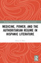 Medicine, Power, and the Authoritarian Regime in Hispanic Literature by Oscar A. Pérez, 9781032197876