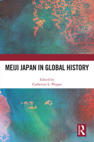 Meiji Japan in Global History by Catherine L. Phipps, 9780367693343