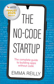 The No-Code Startup (The complete guide to building apps without code) by Emma Reilly, 9781788605069