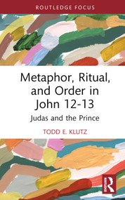 Metaphor, Ritual, and Order in John 12-13 (Judas and the Prince) by Todd E. Klutz, 9781032394510