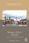 Mexico City's Zócalo (A History of a Constructed Spatial Identity) by Benjamin A. Bross, 9780367510763